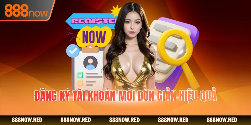 Đăng ký tài khoản mới đơn giản hiệu quả